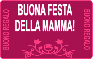 
			                        			Buona festa della mamma